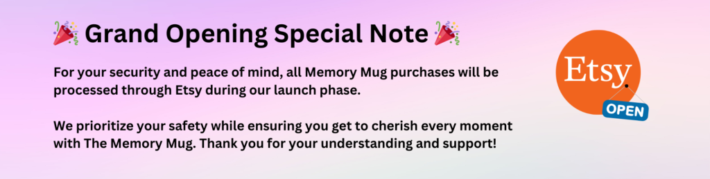 All Memory Mug purchases will be processed through Etsy during our launch phase. 